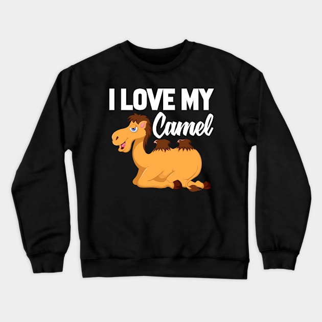 I Love My Camel Crewneck Sweatshirt by williamarmin